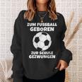 Zum Fußball Geboren Zur Schule Zwangsjungen [ Black Sweatshirt Geschenke für Sie